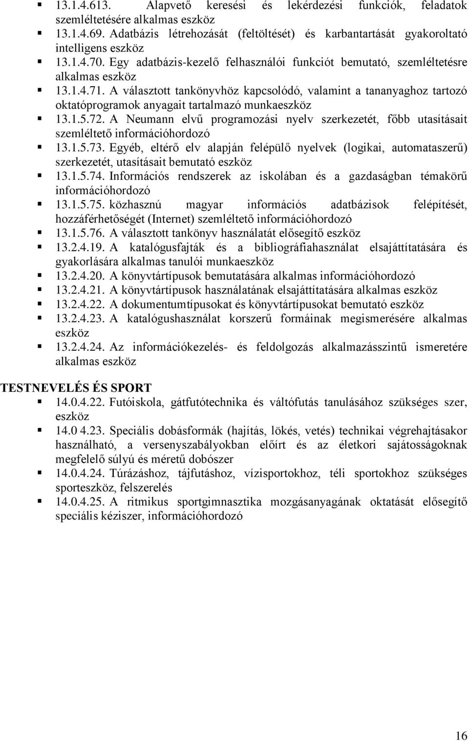 A választott tankönyvhöz kapcsolódó, valamint a tananyaghoz tartozó oktatóprogramok anyagait tartalmazó munka 13.1.5.72.
