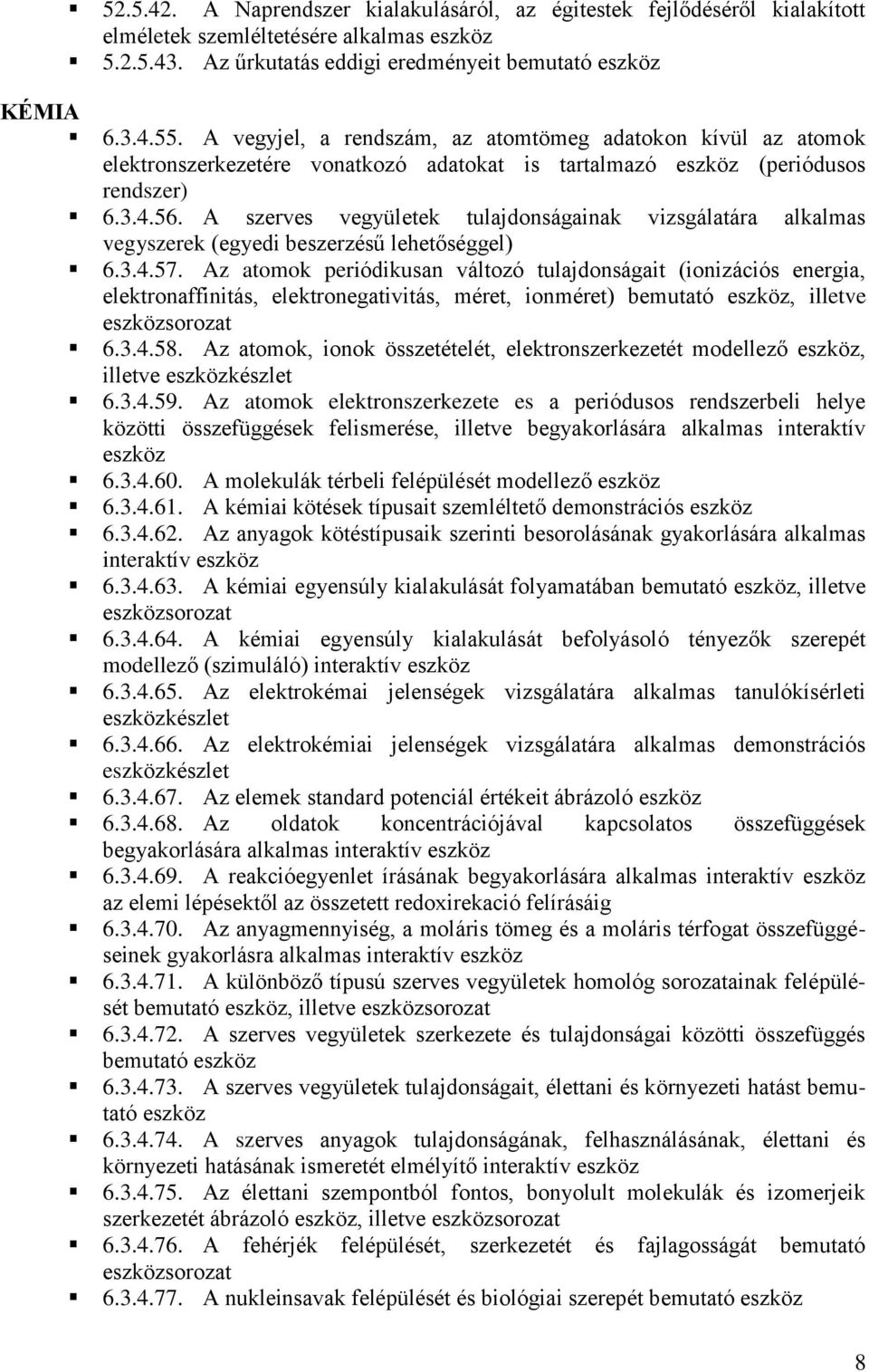 A szerves vegyületek tulajdonságainak vizsgálatára alkalmas vegyszerek (egyedi beszerzésű lehetőséggel) 6.3.4.57.