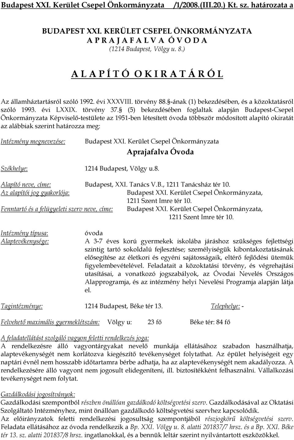 (5) bekezdésében foglaltak alapján Budapest-Csepel Önkormányzata Képviselő-testülete az 1951-ben létesített óvoda többször módosított alapító okiratát az alábbiak szerint határozza meg: Intézmény