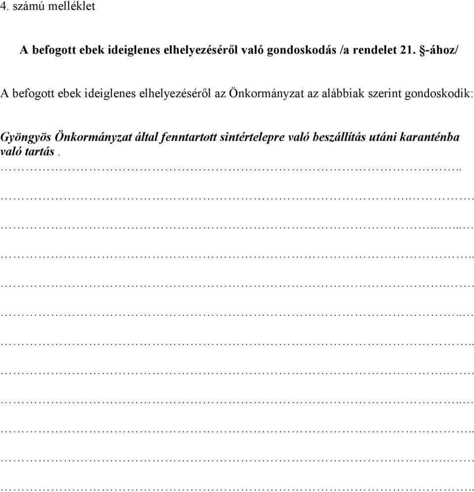 -ához/ A befogott ebek ideiglenes elhelyezéséről az Önkormányzat az