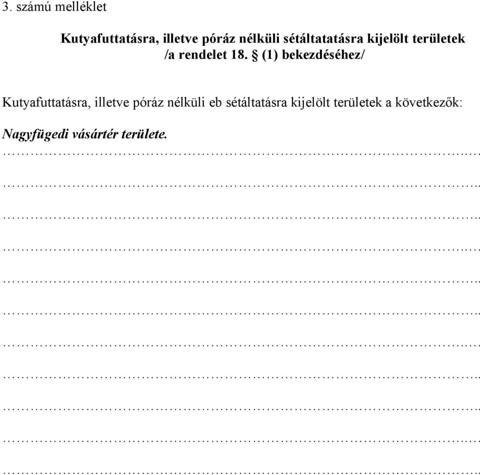 (1) bekezdéséhez/ Kutyafuttatásra, illetve póráz nélküli eb