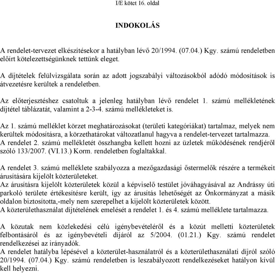 számú mellékletének díjtétel táblázatát, valamint a 2-3-4. számú mellékleteket is. Az 1.