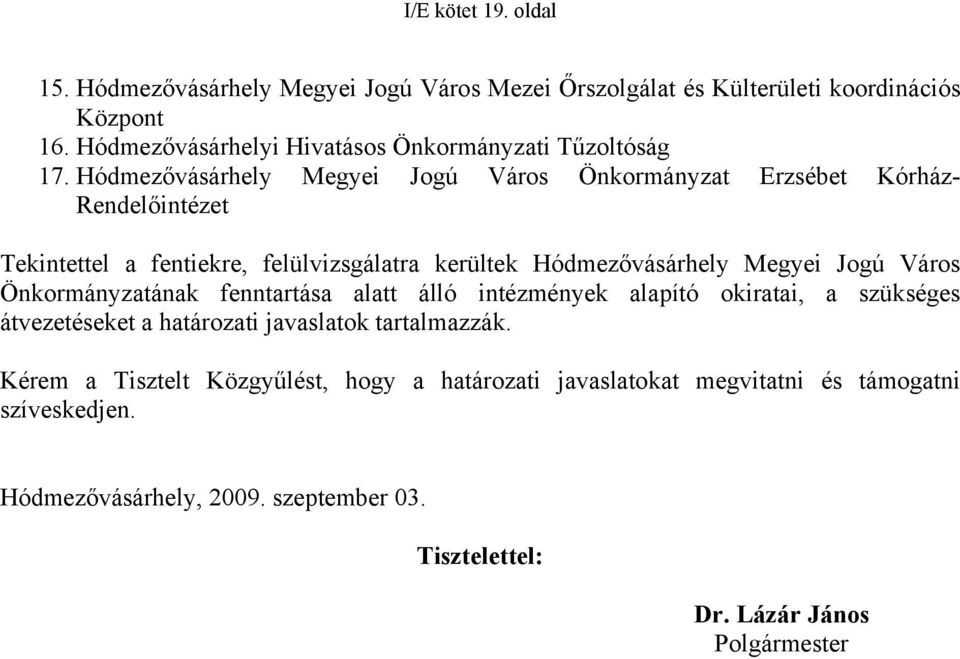 Hódmezővásárhely Megyei Jogú Város Önkormányzat Erzsébet Kórház- Rendelőintézet Tekintettel a fentiekre, felülvizsgálatra kerültek Hódmezővásárhely Megyei Jogú