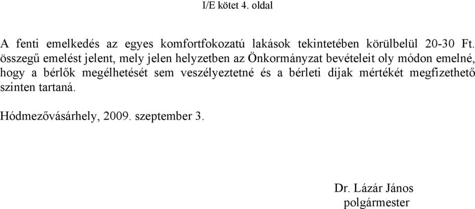 összegű emelést jelent, mely jelen helyzetben az Önkormányzat bevételeit oly módon emelné,