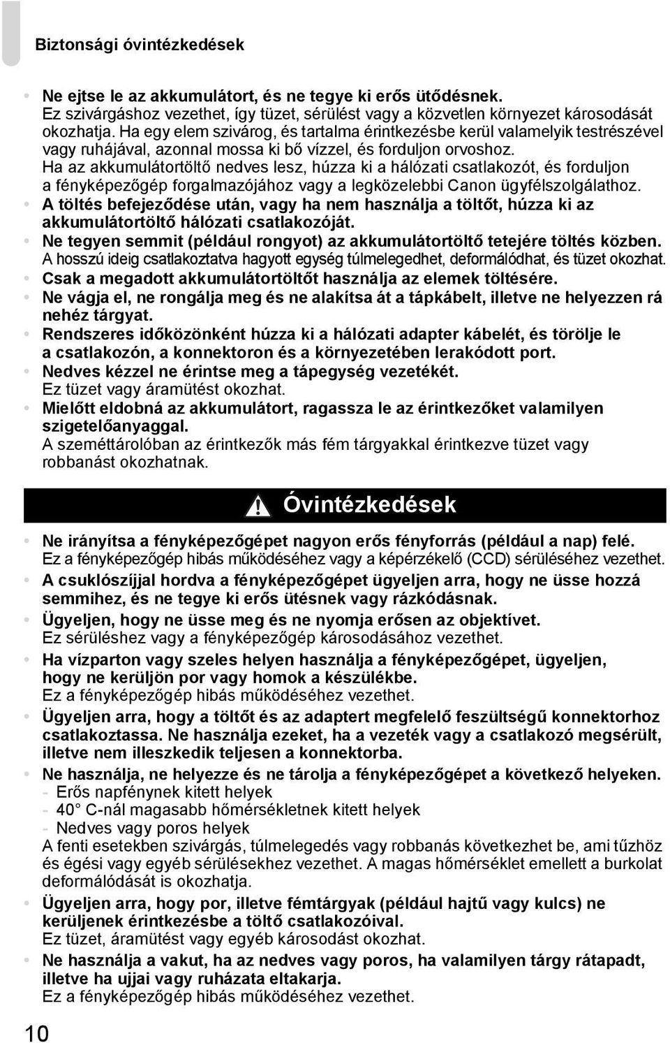 Ha az akkumulátortöltő nedves lesz, húzza ki a hálózati csatlakozót, és forduljon a fényképezőgép forgalmazójához vagy a legközelebbi Canon ügyfélszolgálathoz.