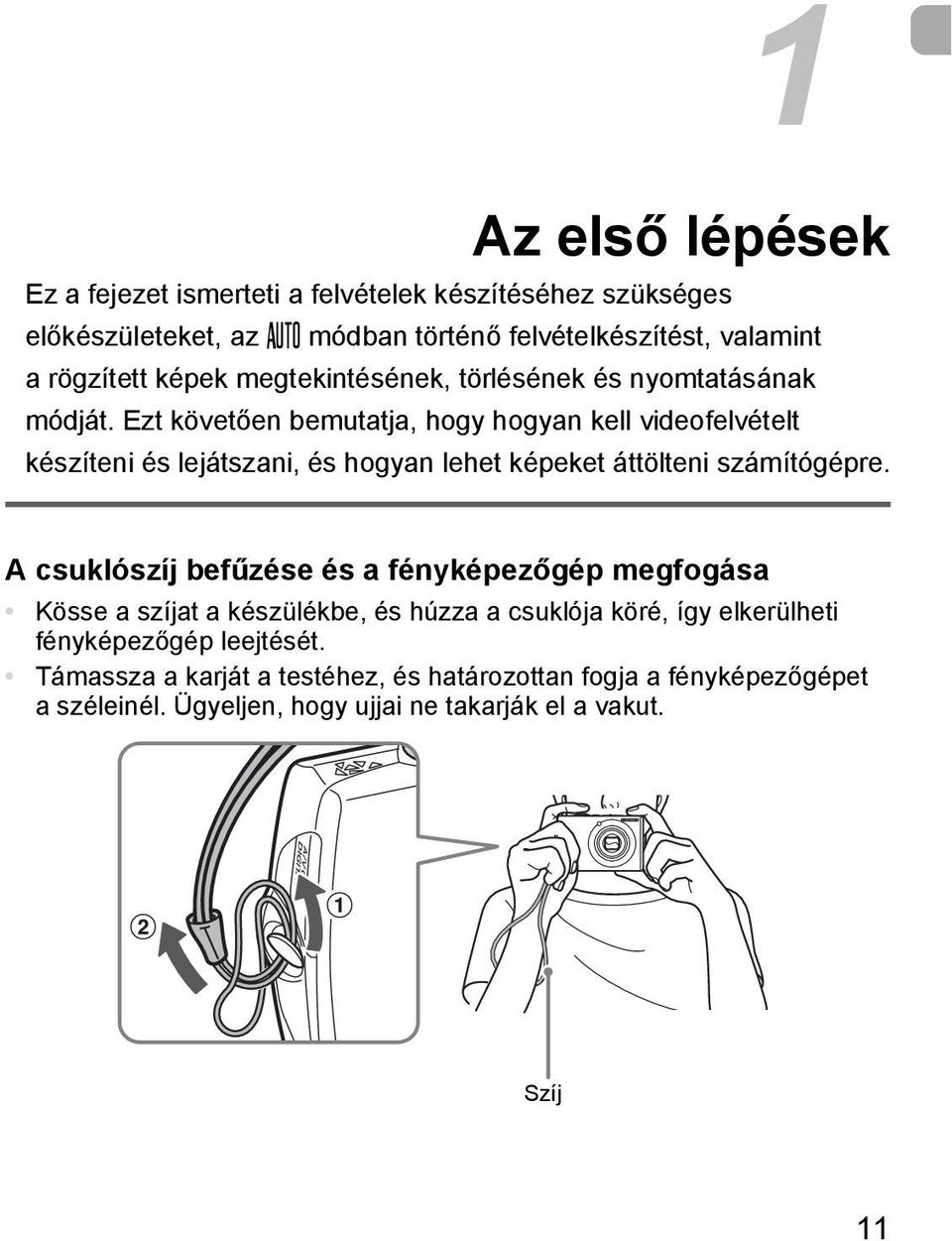 Ezt követően bemutatja, hogy hogyan kell videofelvételt készíteni és lejátszani, és hogyan lehet képeket áttölteni számítógépre.