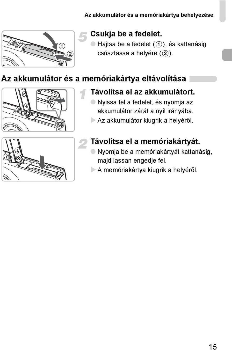 Az akkumulátor és a memóriakártya eltávolítása Távolítsa el az akkumulátort.