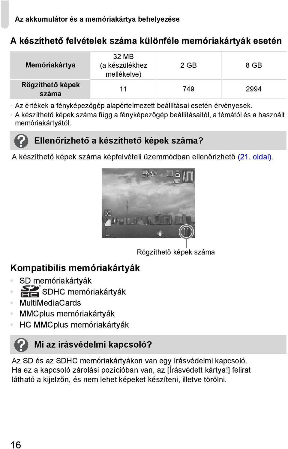Ellenőrizhető a készíthető képek száma? A készíthető képek száma képfelvételi üzemmódban ellenőrizhető (21. oldal).