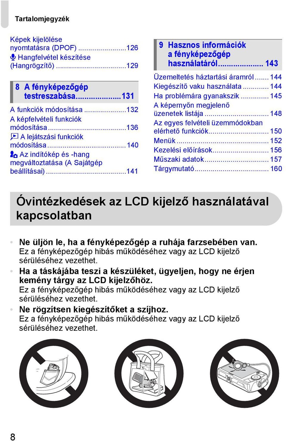 ..141 9 Hasznos információk a fényképezőgép használatáról... 143 Üzemeltetés háztartási áramról... 144 Kiegészítő vaku használata... 144 Ha problémára gyanakszik.