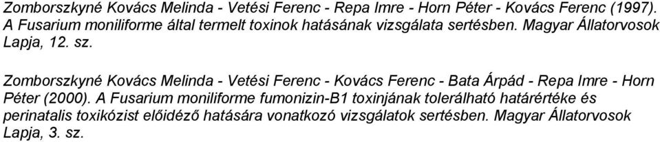 Zomborszkyné Kovács Melinda - Vetési Ferenc - Kovács Ferenc - Bata Árpád - Repa Imre - Horn Péter (2000).