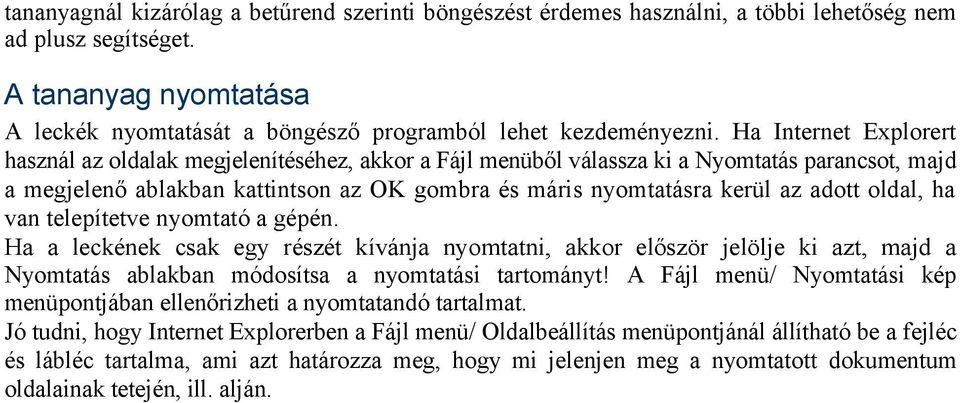 adott oldal, ha van telepítetve nyomtató a gépén. Ha a leckének csak egy részét kívánja nyomtatni, akkor először jelölje ki azt, majd a Nyomtatás ablakban módosítsa a nyomtatási tartományt!