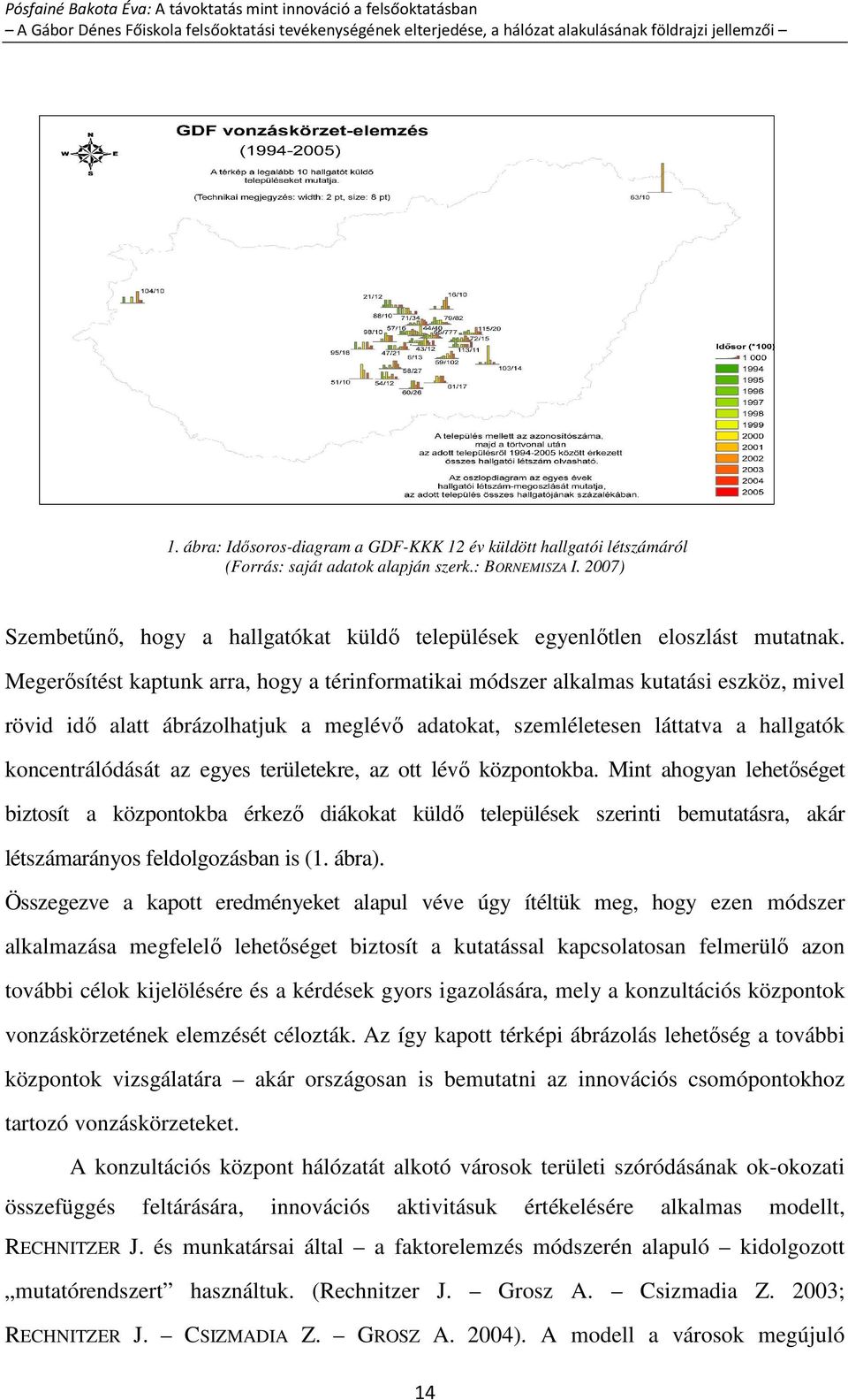 Megerősítést kaptunk arra, hogy a térinformatikai módszer alkalmas kutatási eszköz, mivel rövid idő alatt ábrázolhatjuk a meglévő adatokat, szemléletesen láttatva a hallgatók koncentrálódását az