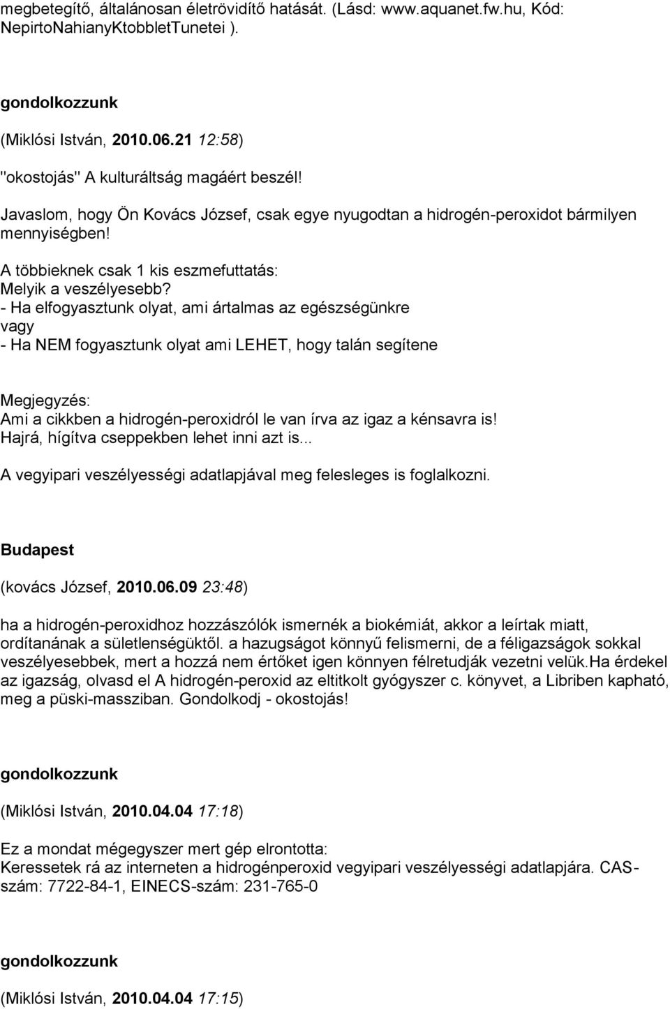 - Ha elfogyasztunk olyat, ami ártalmas az egészségünkre vagy - Ha NEM fogyasztunk olyat ami LEHET, hogy talán segítene Megjegyzés: Ami a cikkben a hidrogén-peroxidról le van írva az igaz a kénsavra