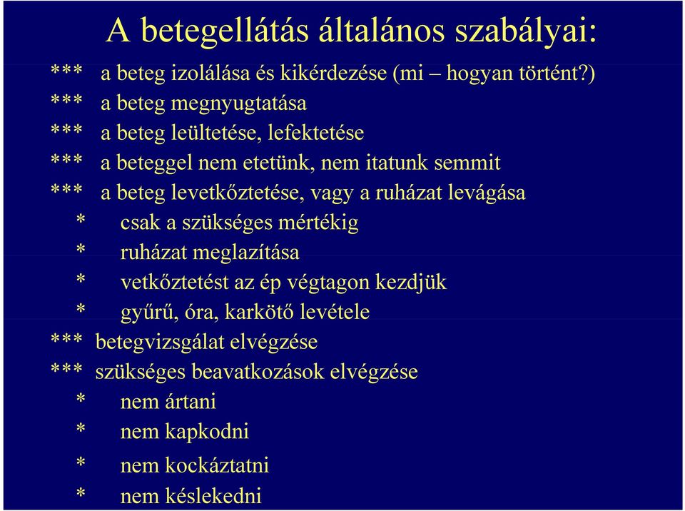 levetkőztetése, vagy a ruházat levágása * csak a szükséges mértékig * ruházat meglazítása * vetkőztetést az ép végtagon kezdjük *