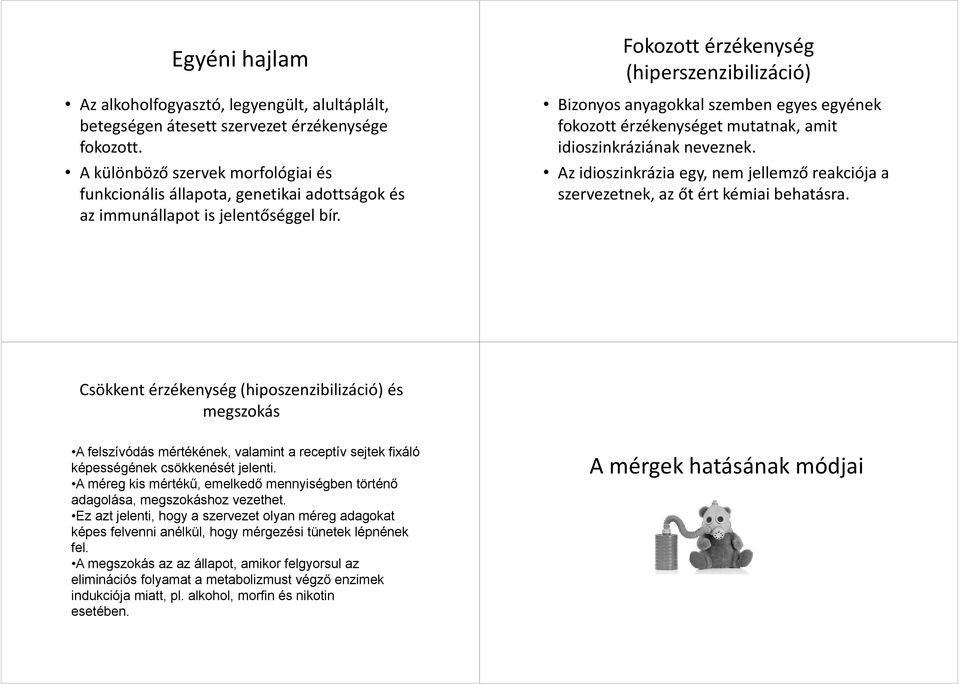 Fokozott érzékenység (hiperszenzibilizáció) Bizonyos anyagokkal szemben egyes egyének fokozott érzékenységet mutatnak, amit idioszinkráziának neveznek.