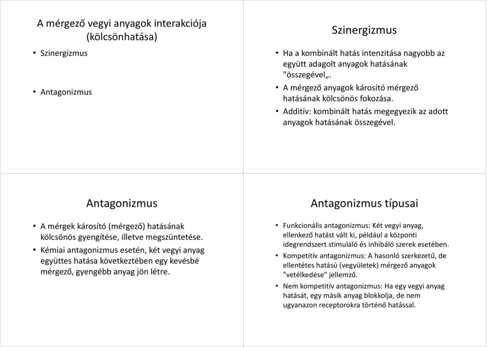 Antagonizmus A mérgek károsító (mérgező) hatásának kölcsönös gyengítése, illetve megszüntetése.