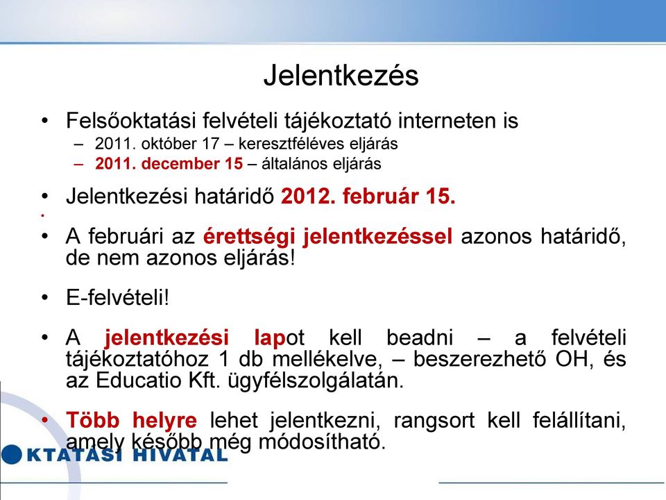 A februári az érettségi jelentkezéssel azonos határidő, de nem azonos eljárás! E-felvételi!