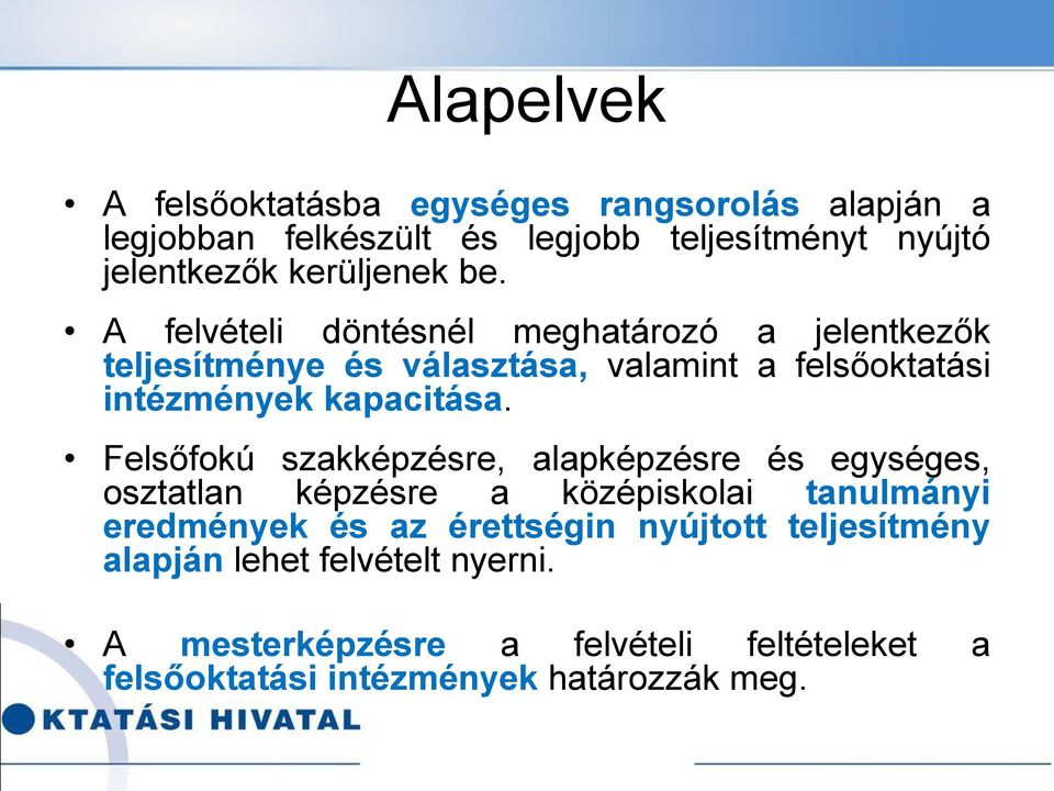 A felvételi döntésnél meghatározó a jelentkezők teljesítménye és választása, valamint a felsőoktatási intézmények kapacitása.