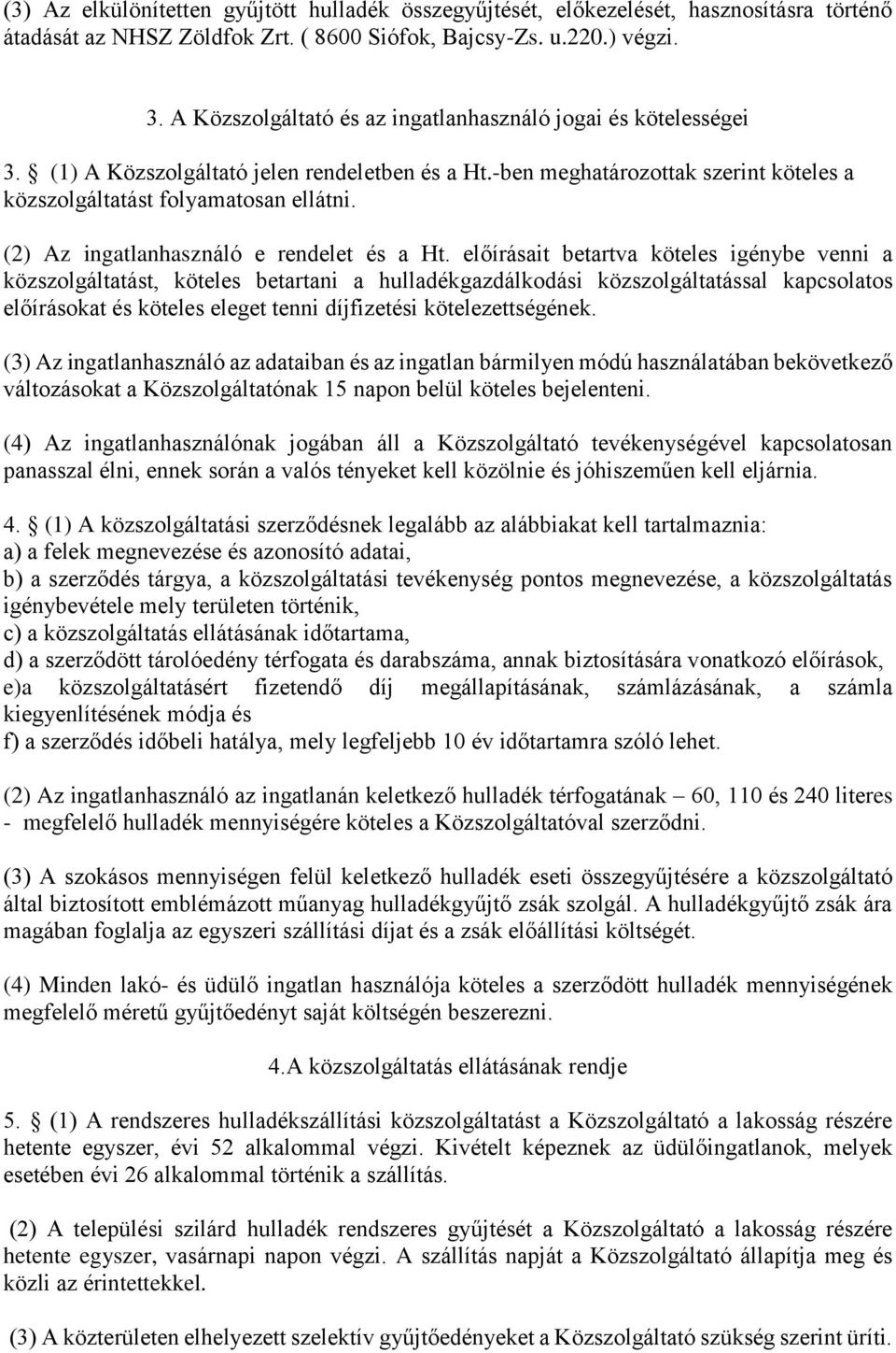 (2) Az ingatlanhasználó e rendelet és a Ht.