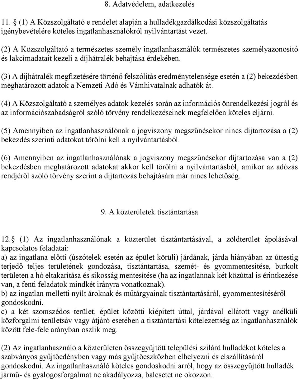 (3) A díjhátralék megfizetésére történő felszólítás eredménytelensége esetén a (2) bekezdésben meghatározott adatok a Nemzeti Adó és Vámhivatalnak adhatók át.