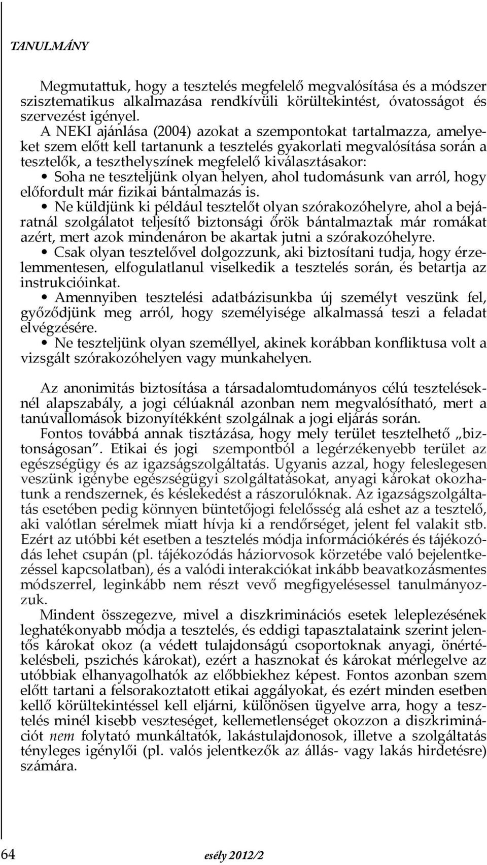 ne teszteljünk olyan helyen, ahol tudomásunk van arról, hogy előfordult már fizikai bántalmazás is.