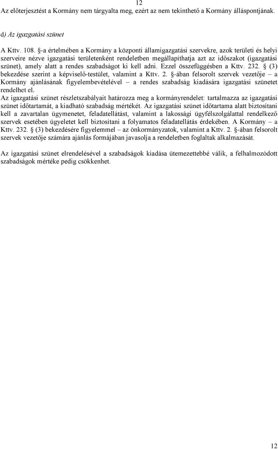 alatt a rendes szabadságot ki kell adni. Ezzel összefüggésben a Kttv. 23