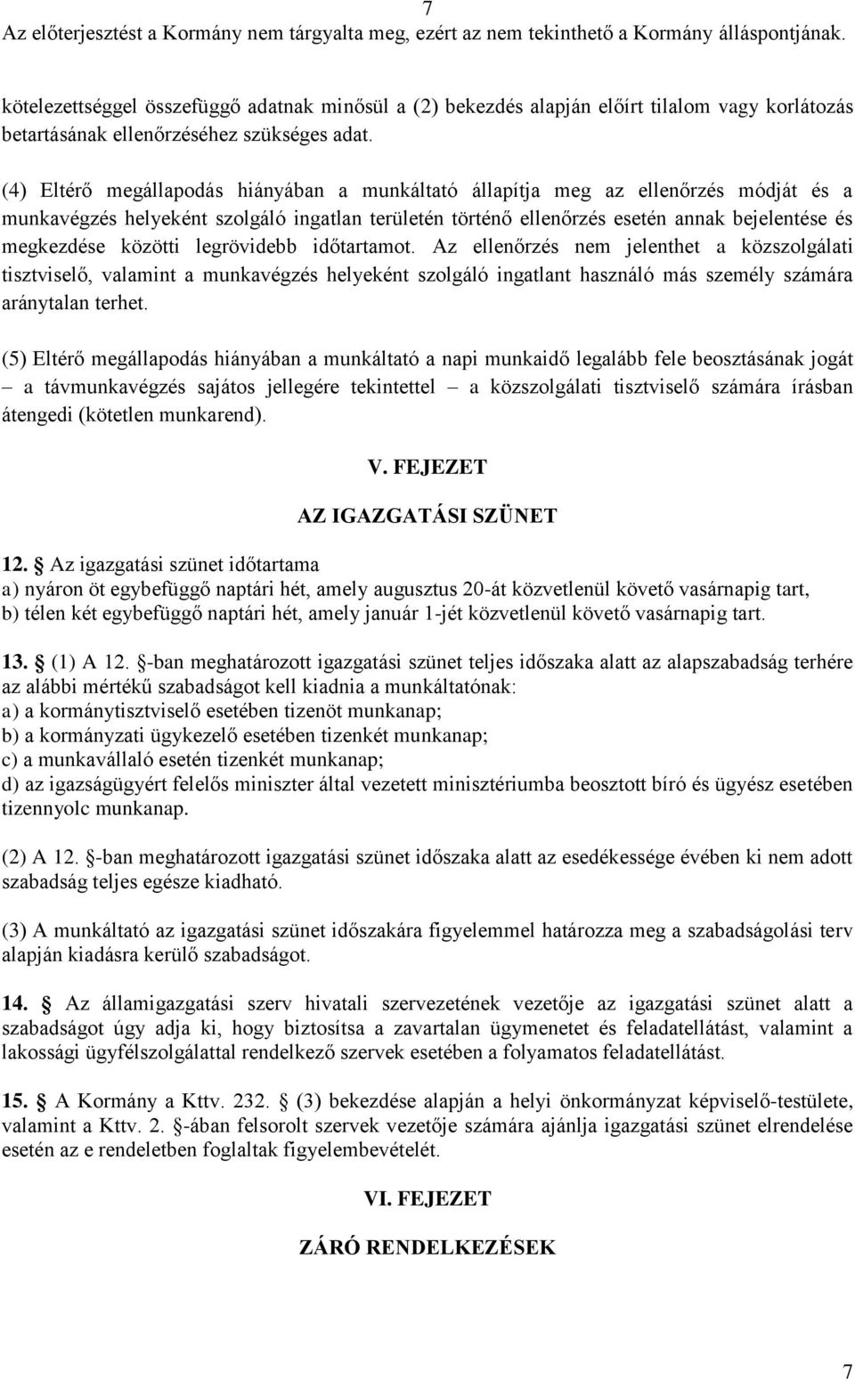 közötti legrövidebb időtartamot. Az ellenőrzés nem jelenthet a közszolgálati tisztviselő, valamint a munkavégzés helyeként szolgáló ingatlant használó más személy számára aránytalan terhet.