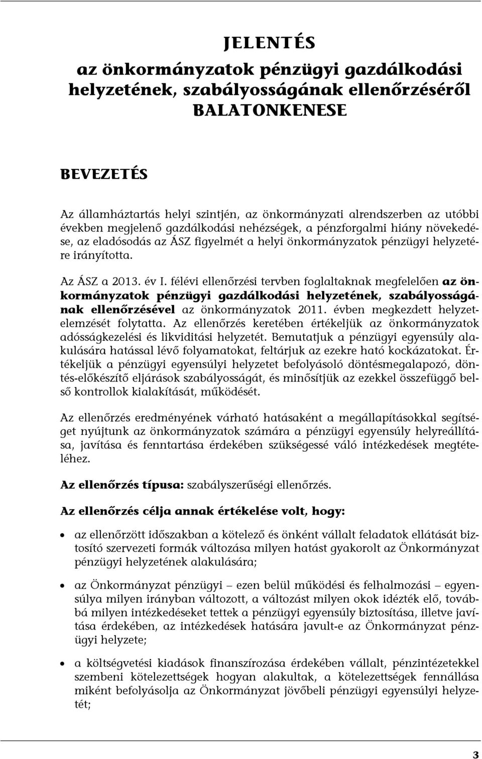 félévi ellenőrzési tervben foglaltaknak megfelelően az önkormányzatok pénzügyi gazdálkodási helyzetének, szabályosságának ellenőrzésével az önkormányzatok 2011.