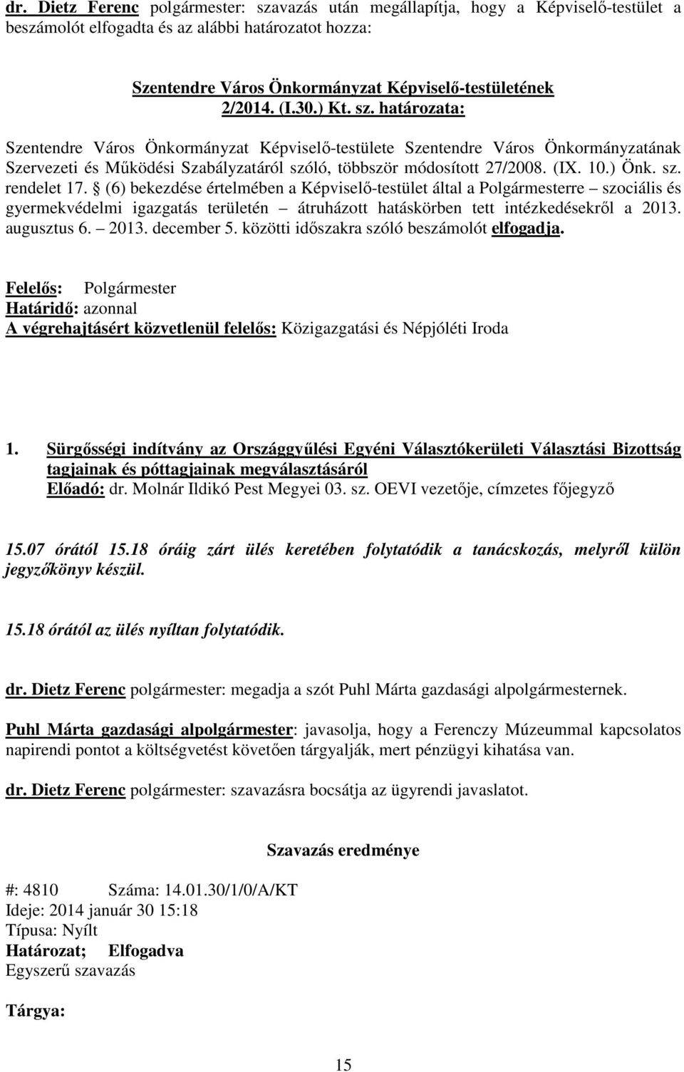sz. rendelet 17. (6) bekezdése értelmében a Képviselő-testület által a Polgármesterre szociális és gyermekvédelmi igazgatás területén átruházott hatáskörben tett intézkedésekről a 2013. augusztus 6.
