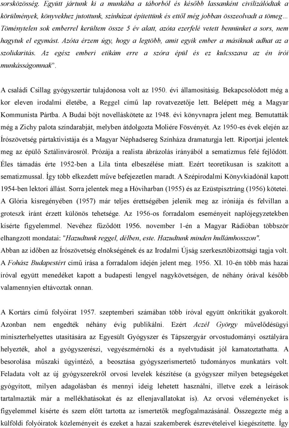 kerültem össze 5 év alatt, azóta ezerfelé vetett bennünket a sors, nem hagytuk el egymást. Azóta érzem úgy, hogy a legtöbb, amit egyik ember a másiknak adhat az a szolidaritás.