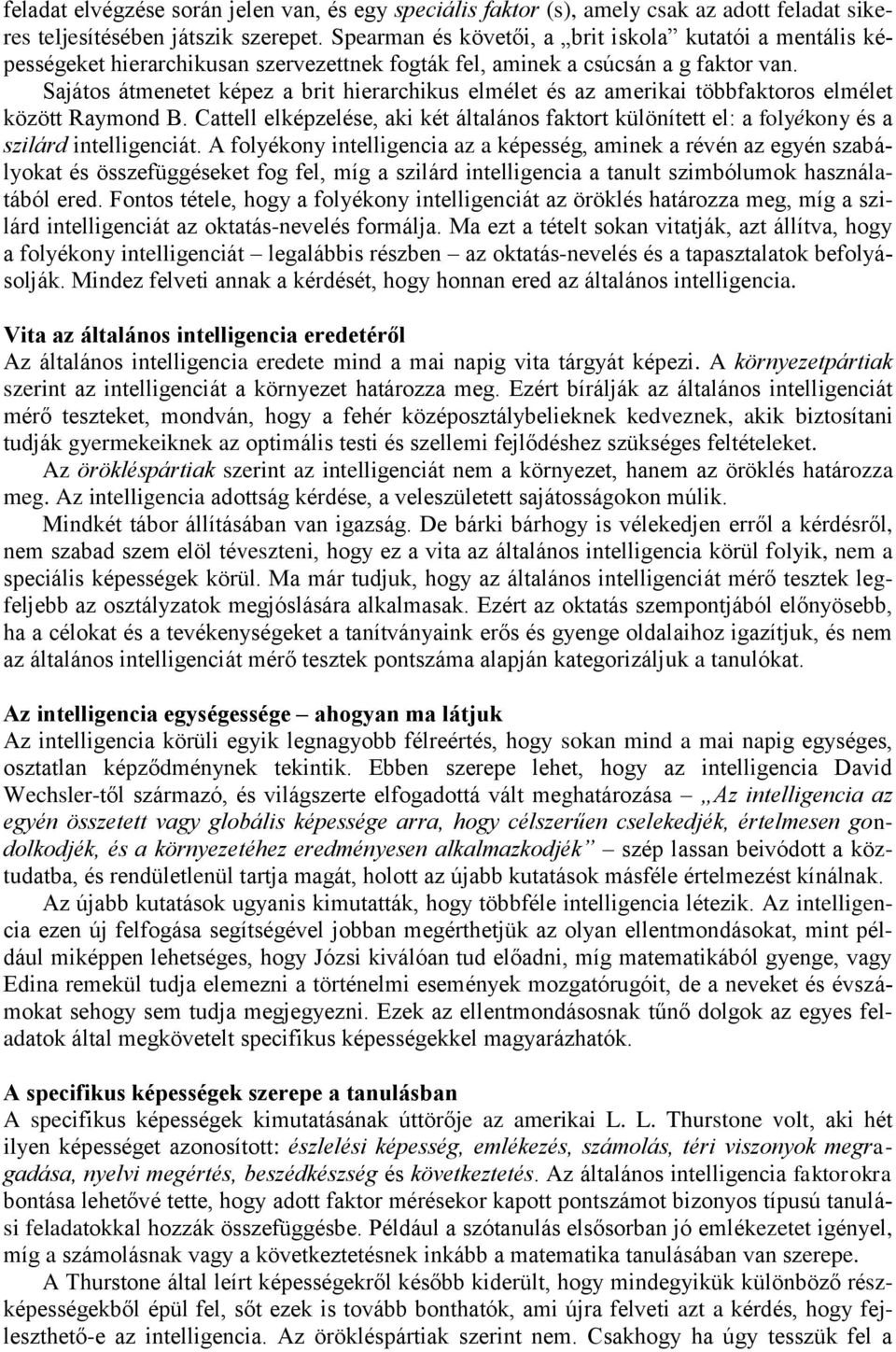 Sajátos átmenetet képez a brit hierarchikus elmélet és az amerikai többfaktoros elmélet között Raymond B.