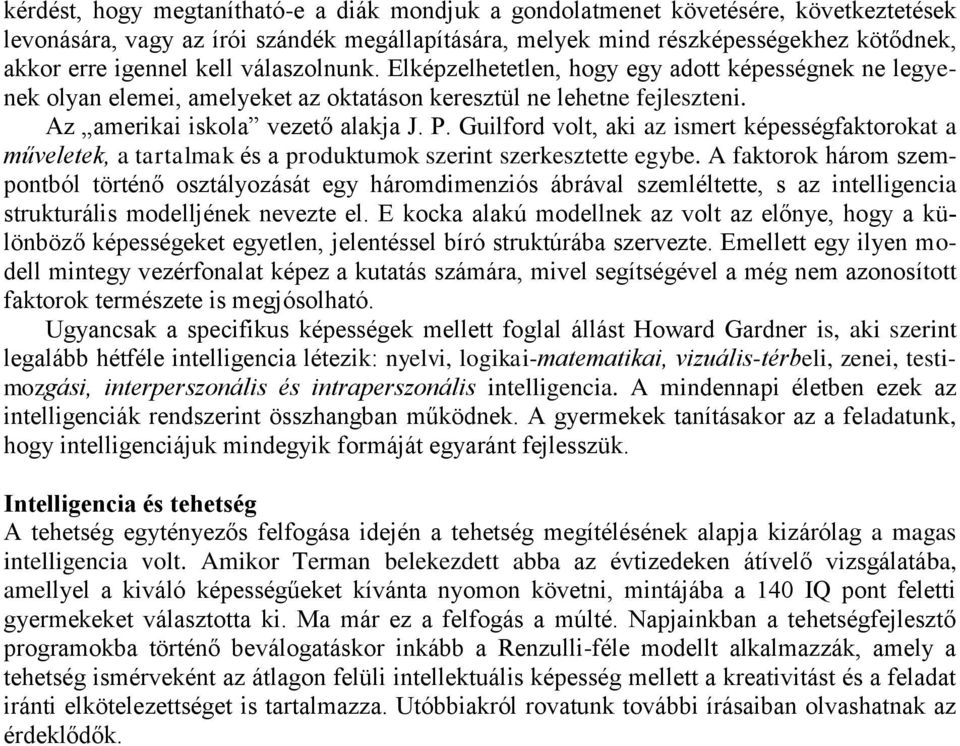 Guilford volt, aki az ismert képességfaktorokat a műveletek, a tartalmak és a produktumok szerint szerkesztette egybe.