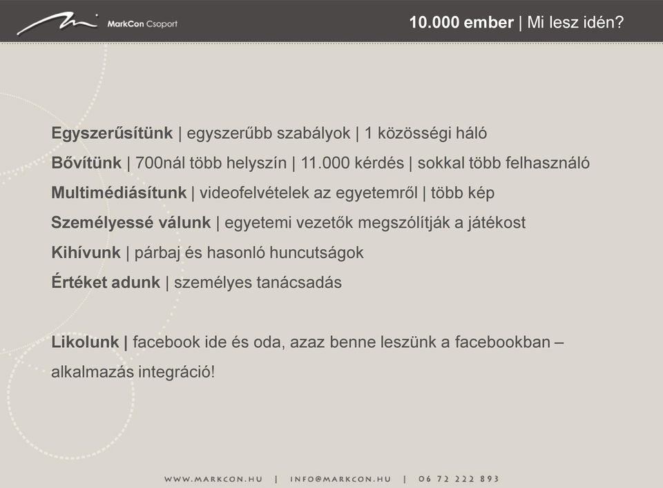 000 kérdés sokkal több felhasználó Multimédiásítunk videofelvételek az egyetemről több kép Személyessé