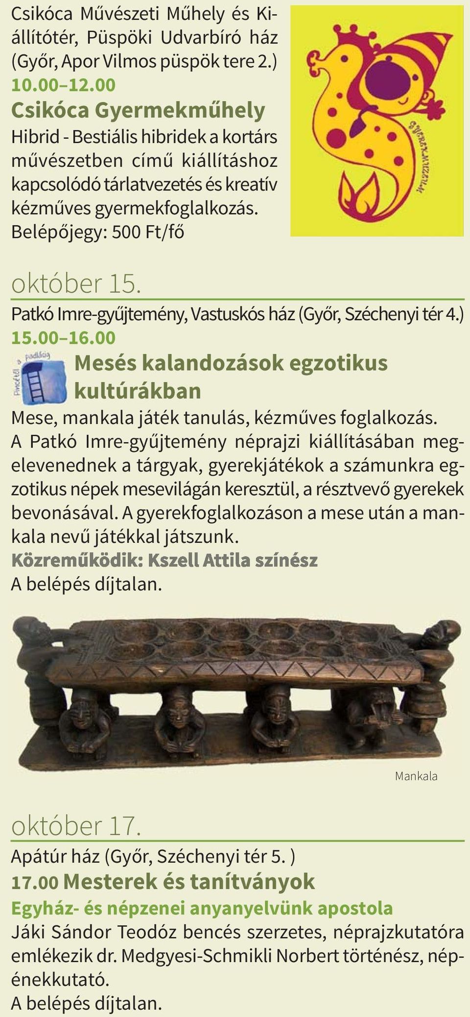 Patkó Imre-gyűjtemény, Vastuskós ház (Győr, Széchenyi tér 4.) 15.00 16.00 Mesés kalandozások egzotikus kultúrákban Mese, mankala játék tanulás, kézműves foglalkozás.