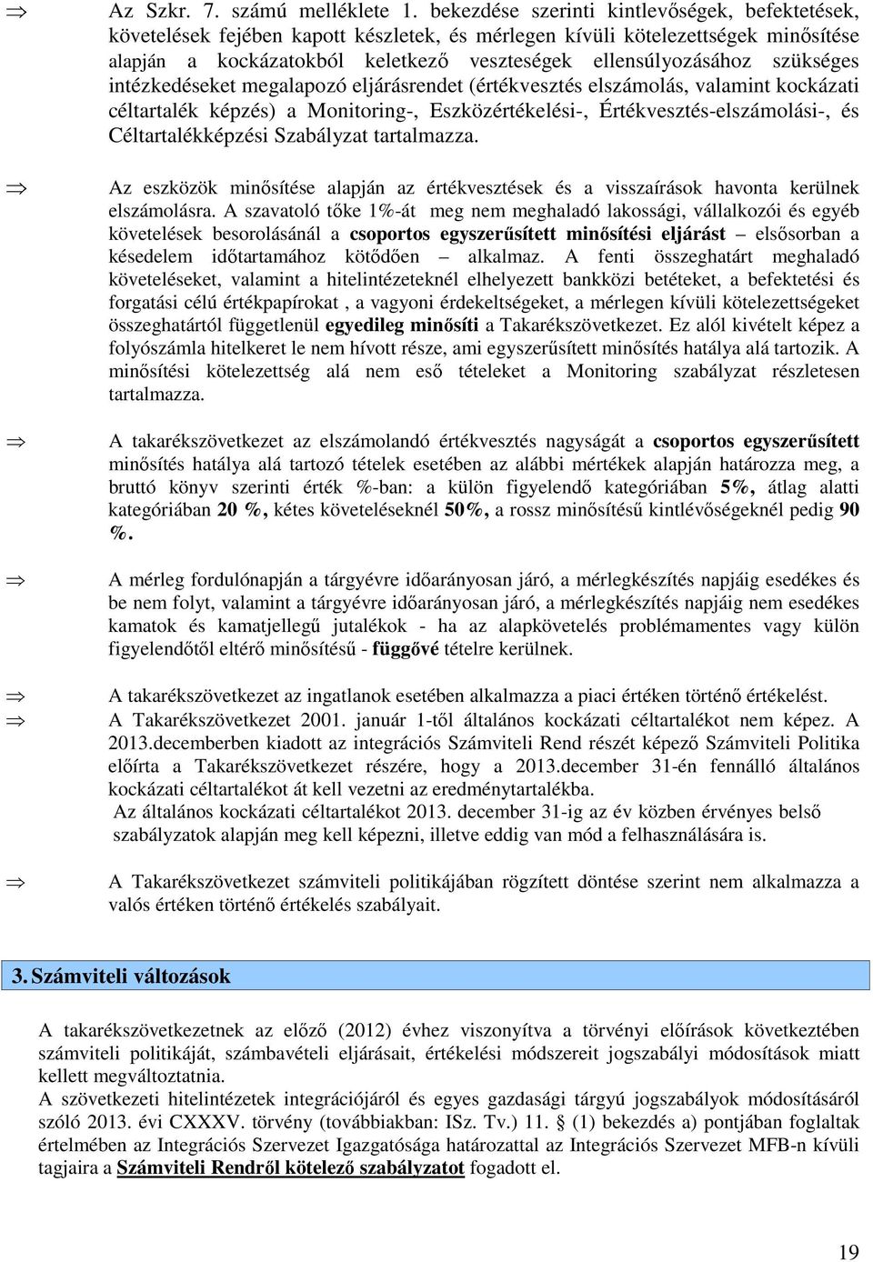 szükséges intézkedéseket megalapozó eljárásrendet (értékvesztés elszámolás, valamint kockázati céltartalék képzés) a Monitoring-, Eszközértékelési-, Értékvesztés-elszámolási-, és Céltartalékképzési