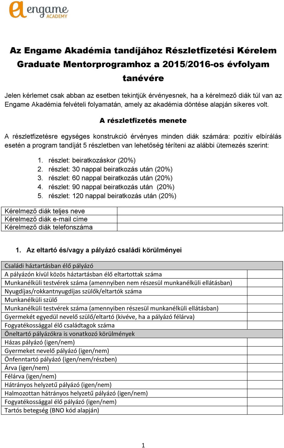 A részletfizetés menete A részletfizetésre egységes konstrukció érvényes minden diák számára: pozitív elbírálás esetén a program tandíját 5 részletben van lehetőség téríteni az alábbi ütemezés