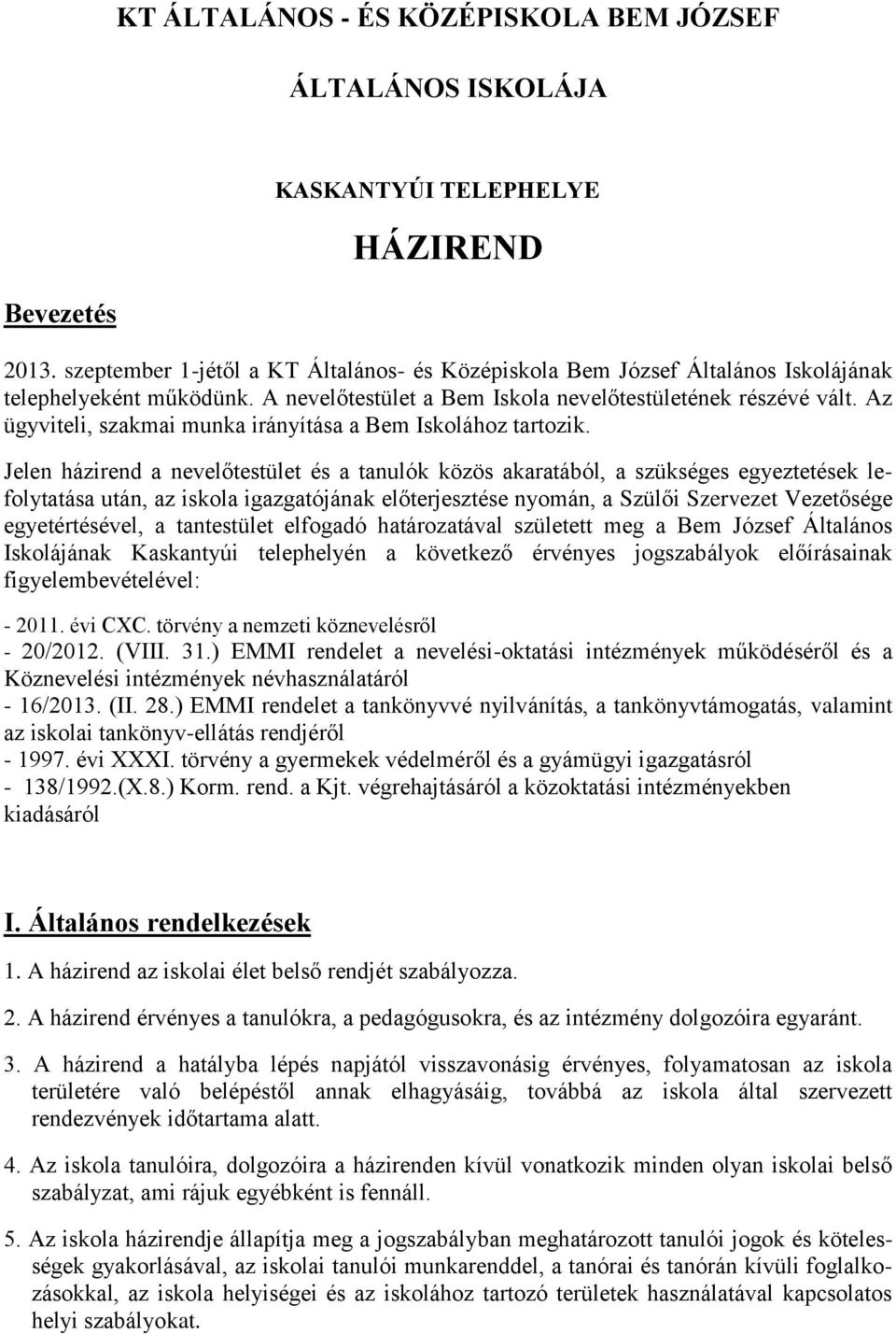Az ügyviteli, szakmai munka irányítása a Bem Iskolához tartozik.