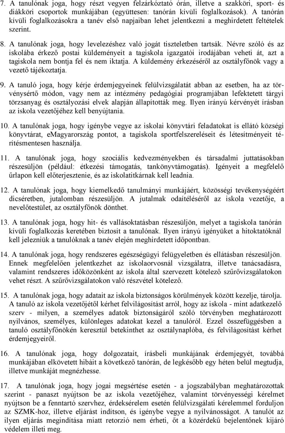 Névre szóló és az iskolába érkező postai küldeményeit a tagiskola igazgatói irodájában veheti át, azt a tagiskola nem bontja fel és nem iktatja.