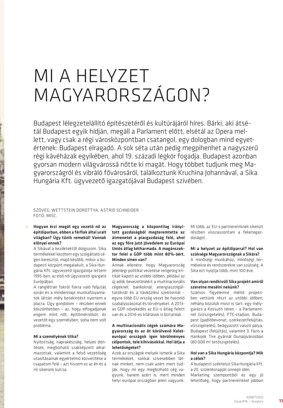 A sok séta után pedig megpihenhet a nagyszerű régi kávéházak egyikében, ahol 19. századi légkör fogadja. Budapest azonban gyorsan modern világvárossá nőtte ki magát.
