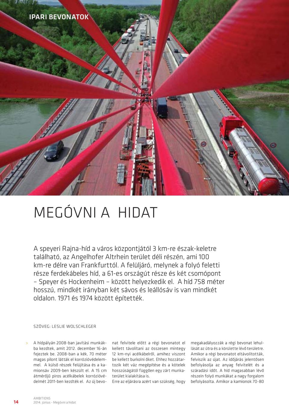 A híd 758 méter hosszú, mindkét irányban két sávos és leállósáv is van mindkét oldalon. 1971 és 1974 között építették.
