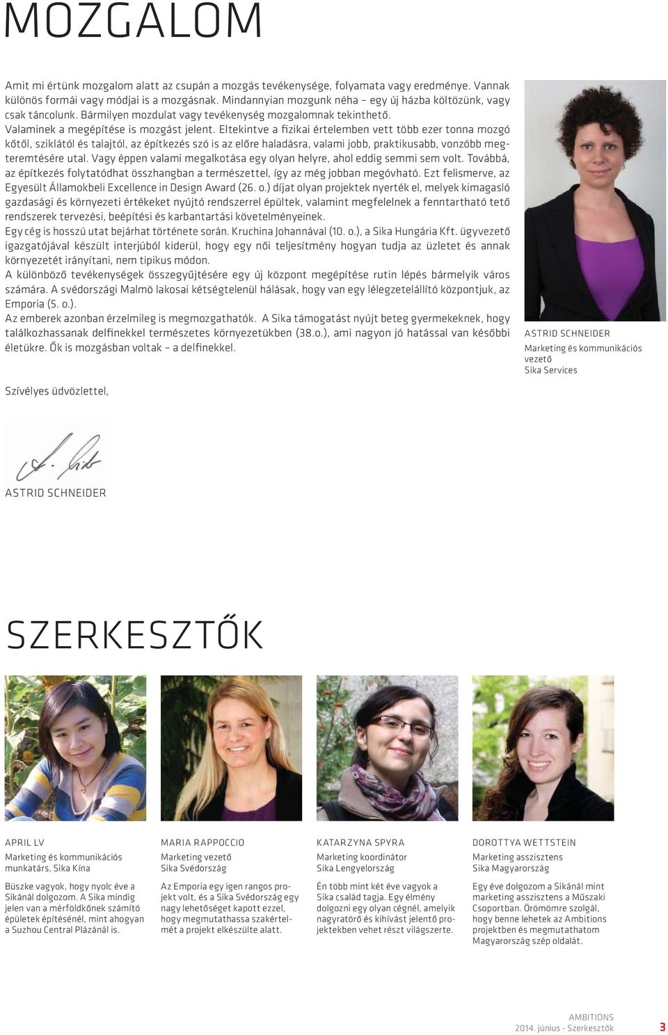 Eltekintve a fizikai értelemben vett több ezer tonna mozgó kőtől, sziklától és talajtól, az építkezés szó is az előre haladásra, valami jobb, praktikusabb, vonzóbb megteremtésére utal.