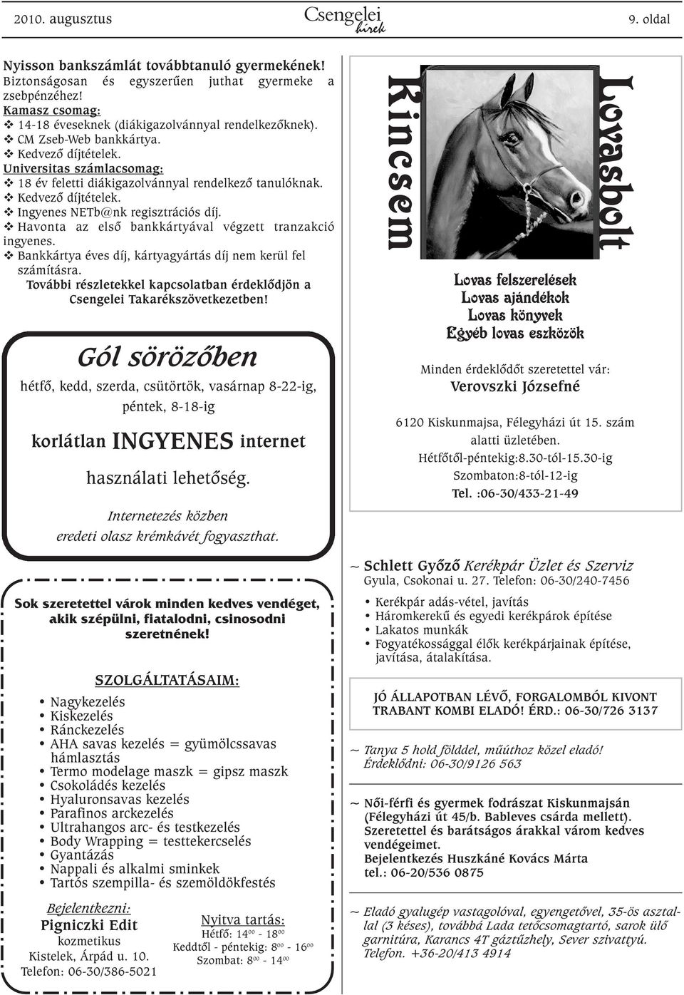 Kedvezõ díjtételek. Ingyenes NETb@nk regisztrációs díj. Havonta az elsõ bankkártyával végzett tranzakció ingyenes. Bankkártya éves díj, kártyagyártás díj nem kerül fel számításra.