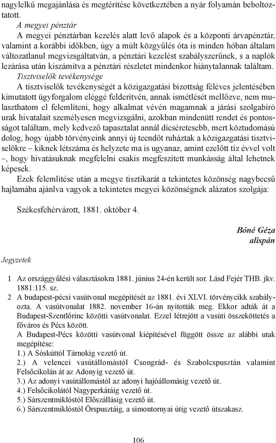 a pénztári kezelést szabályszerűnek, s a naplók lezárása után kiszámítva a pénztári részletet mindenkor hiánytalannak találtam.