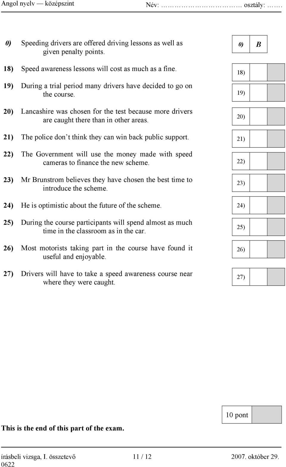 21) The police don t think they can win back public support. 22) The Government will use the money made with speed cameras to finance the new scheme.