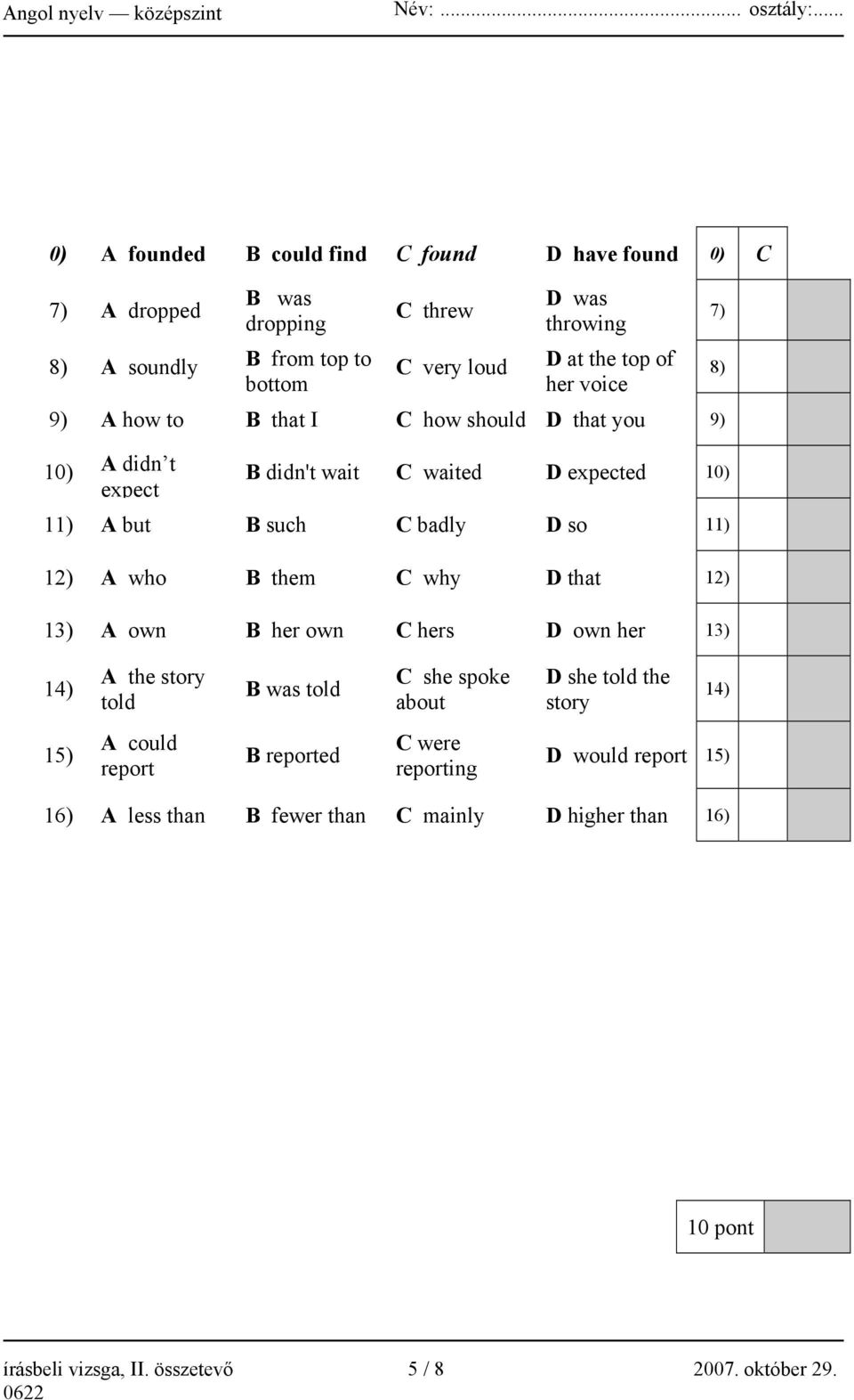 B them C why D that 12) 13) A own B her own C hers D own her 13) 7) 8) 14) A the story told B was told C she spoke about D she told the story 14) 15) A could