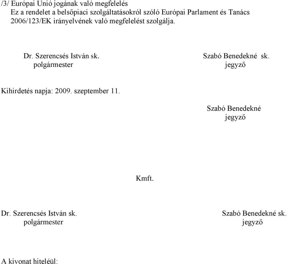 Szerencsés István sk. polgármester Szabó Benedekné sk. Kihirdetés napja: 2009. szeptember 11.