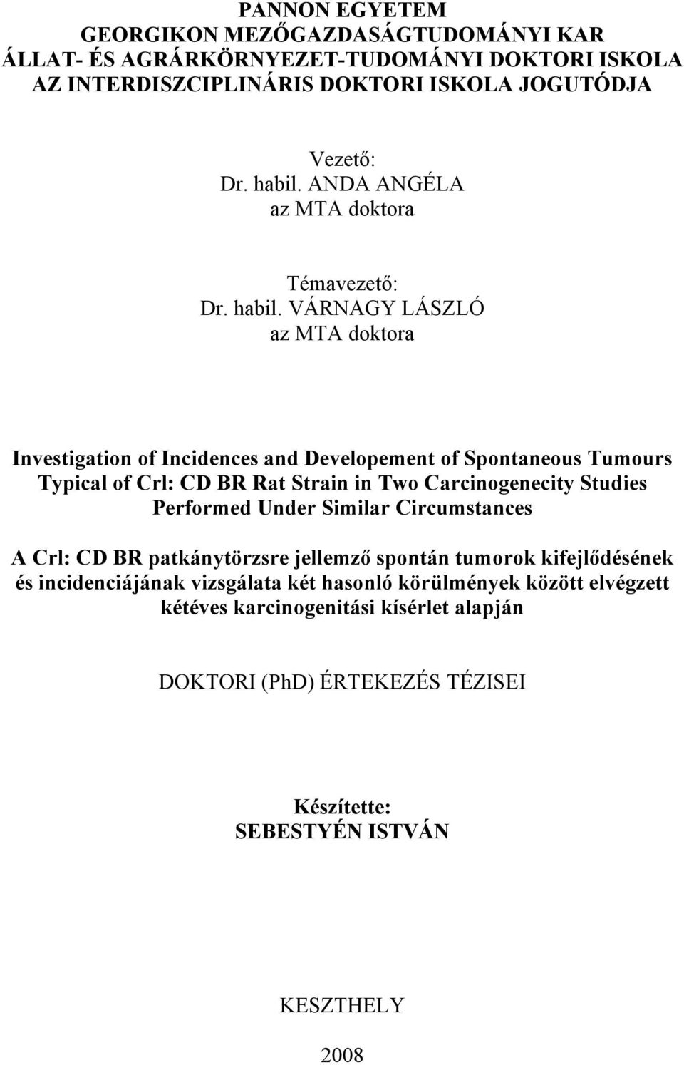 VÁRNAGY LÁSZLÓ az MTA doktora Investigation of Incidences and Developement of Spontaneous Tumours Typical of Crl: CD BR Rat Strain in Two Carcinogenecity Studies