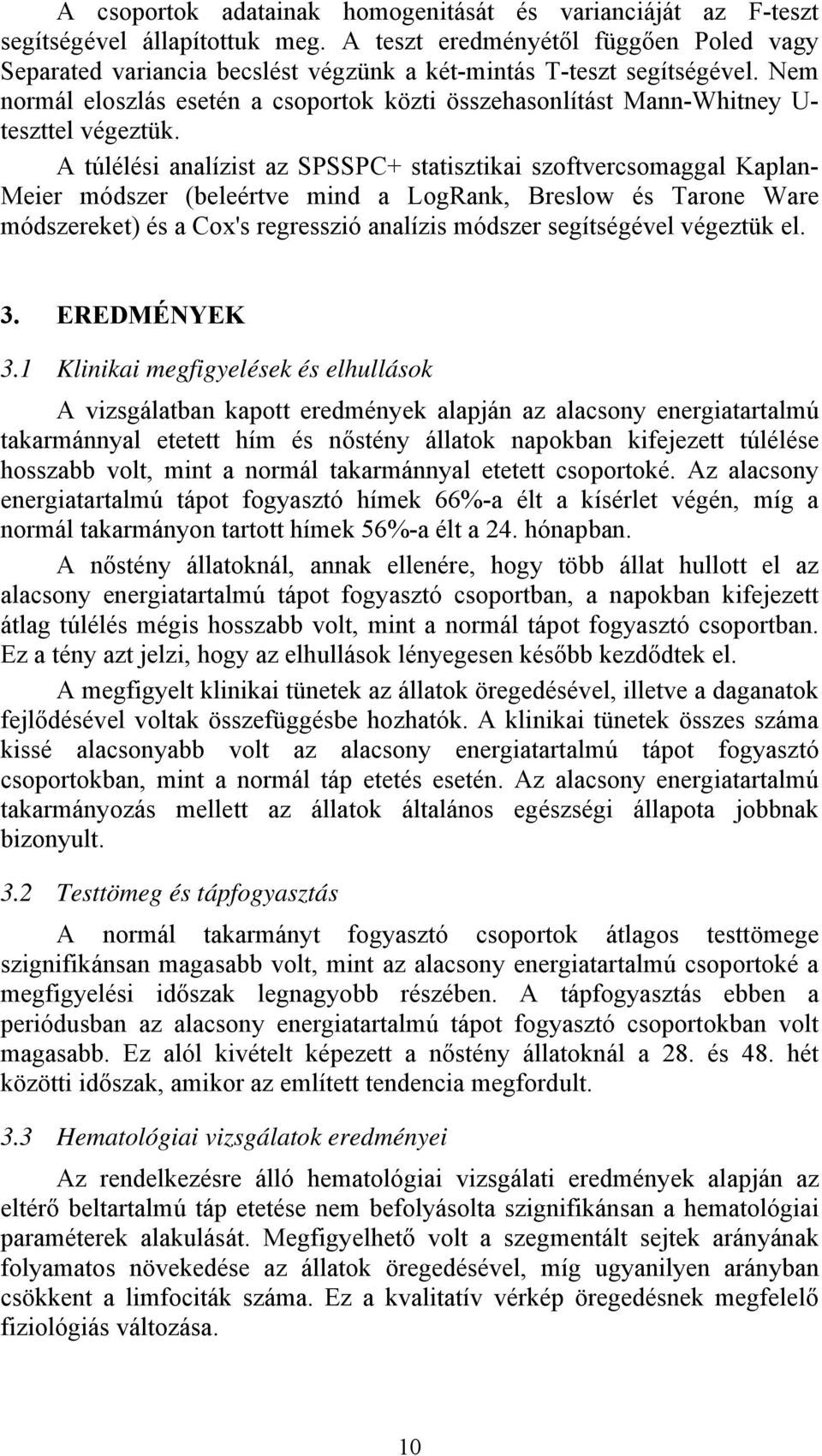 Nem normál eloszlás esetén a csoportok közti összehasonlítást Mann-Whitney U- teszttel végeztük.