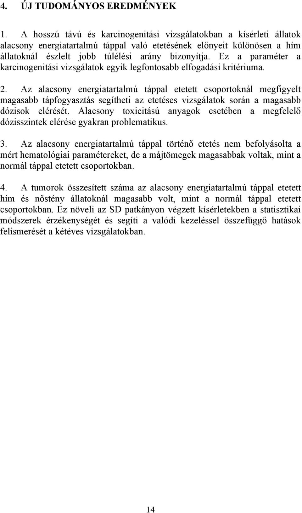 Ez a paraméter a karcinogenitási vizsgálatok egyik legfontosabb elfogadási kritériuma. 2.