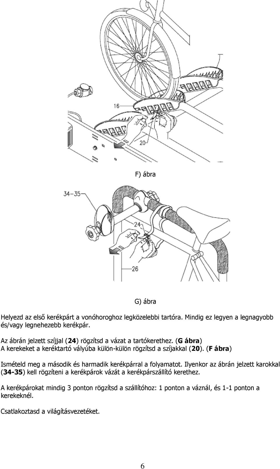 (F ábra) Ismételd meg a második és harmadik kerékpárral a folyamatot.